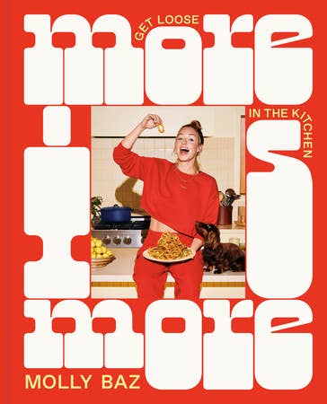 More Is More - Get Loose in the Kitchen with Molly Baz Books